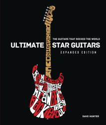 Ultimate Star Guitars : The Guitars That Rocked the World, Expanded Edition