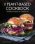 The Plant-Based Cookbook : 100 Delicious Recipes for a Healthy Life