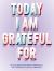 Today I Am Grateful For : 52-Week Mindset to Manifest Your Dreams