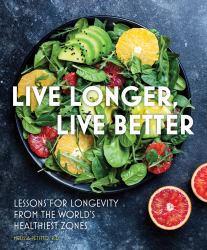 Live Longer, Live Better : Lessons for Longevity from the World's Healthiest Zones