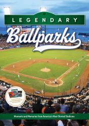 Legendary Ballparks : Moments and Memories from America's Most Storied Stadiums