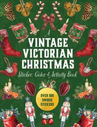 A Vintage Victorian Christmas Sticker, Color and Activity Book : Over 500 Unique Stickers