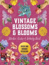 Vintage Blossoms and Blooms Sticker, Color and Activity Book : Over 500 Unique Stickers