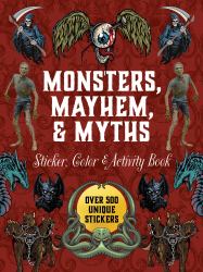 Monsters, Mayhem, and Myths Sticker, Color and Activity Book : Over 500 Macabre Stickers