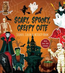 Scary, Spooky, Creepy Cute Sticker, Color and Activity Book : With over 100 Stickers!