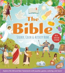 The Bible Sticker, Color and Activity Book : Explore the Old and New Testaments with Puzzles, Games, Coloring, and More! with over 100 Stickers