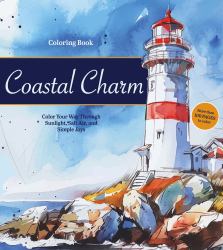 Coastal Charm Coloring Book : Color Your Way Through Sunlight, Salt Air, and Simple Joys