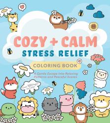 Cozy and Calm Stress Relief Coloring Book : A Gentle Escape into Relaxing Patterns and Peaceful Scenes
