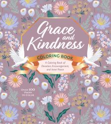 Grace and Kindness Coloring Book : A Coloring Book of Devotion, Encouragement, and Inner Peace