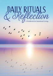 Daily Rituals and Reflection : A Workbook for Intentional Living