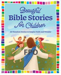 Beautiful Bible Stories for Children : 20 Timeless Stories to Inspire Faith and Wonder