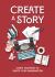 Create a Story : Story Starters to Ignite Your Imagination
