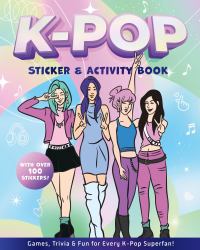 K-Pop Sticker and Activity Book : Games, Trivia and Fun for Every K-Pop Superfan - with over 100 Stickers!