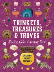 Trinkets, Treasures and Troves Sticker, Color and Activity Book : Over 500 Unique Stickers
