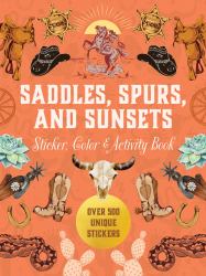 Saddles, Spurs and Sunsets Sticker, Color and Activity Book : Over 500 Unique Stickers