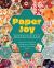 Paper Joy: Botanicals : Interactive Collection of Stationery, Giftwrap, Stickers, Cards, and More!
