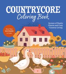 Countrycore Coloring Book : Scenes of Rustic Charm and Cozy Country Living