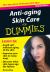 Anti-Aging Skin Care for Dummies : Slow the Rate at Which Your Skin Ages