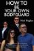 How to Be Your Own Bodyguard : Self Defense for Men and Women from a Lifetime of Protecting Clients in Hostile Environments