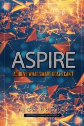 Aspire : Because SMART Goals Are Dumb