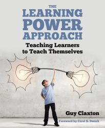The Learning Power Approach : Teaching Learners to Teach Themselves