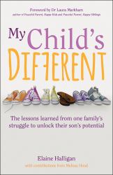 My Child's Different : How Positive Parenting Can Unlock Potential in Children with ADHD and Dyslexia
