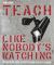 Teach Like Nobody's Watching : The Essential Guide to Effective and Efficient Teaching