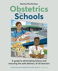 Obstetrics for Schools : Eliminating Failure and Ensuring the Safe Delivery of All Learners