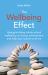 The Wellbeing Effect : How Prioritising Whole-Schoolwellbeing Can Boost Achievementand Help Your School to Thrive