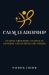 Calm Leadership : Staying Grounded, Staying in Control and Staying the Course