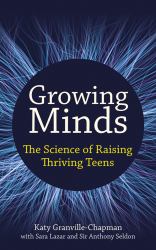 Growing Minds : The Science of Raising Thriving Teens