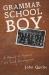 Grammar School Boy : A Memoir of Personal and Social Development Grammar School Boy : A Memoir of Personal and Social Development