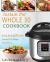 Instant Pot Whole 30 Cookbook : Quick, Easy and Delicious Instant Pot Recipes for Everyone