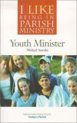 I Like Being in Parish Ministry : Youth Minister