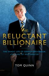 The Reluctant Billionaire : The Tragic Life of Gerald Grosvenor, 6th Duke of Westminster
