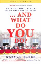 ... and What Do You Do? : What the Royal Family Don't Want You to Know