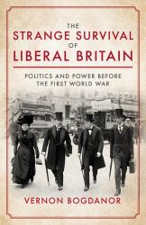 Strange Survival of Liberal Britain : Politics and Power Before the First World War