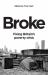 Broke : Fixing Britain's Poverty Crisis