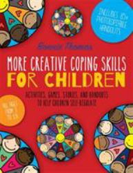 More Creative Coping Skills for Children : Activities, Games, Stories, and Handouts to Help Children Self-Regulate