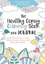 The Healthy Coping Colouring Book and Journal : Creative Activities to Help Manage Stress, Anxiety and Other Big Feelings