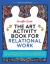 The Art Activity Book for Relational Work : 100 Illustrated Therapeutic Worksheets to Use with Individuals, Couples and Families