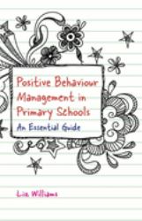 Positive Behaviour Management in Primary Schools : An Essential Guide