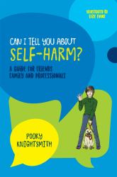 Can I Tell You about Self-Harm? : A Guide for Friends, Family and Professionals