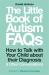 The Little Book of Autism FAQs : How to Talk with Your Child about Their Diagnosis and Other Conversations
