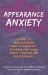 Appearance Anxiety : A Guide to Understanding Body Dysmorphic Disorder for Young People, Families and Professionals