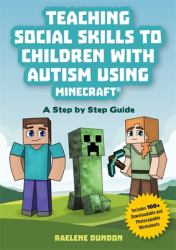 Teaching Social Skills to Children with Autism Using Minecraft® : A Step by Step Guide