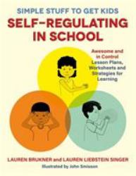 Simple Stuff to Get Kids Self-Regulating in School : Awesome and in Control Lesson Plans, Worksheets, and Strategies for Learning