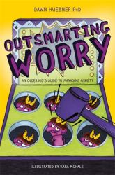 Outsmarting Worry : An Older Kid's Guide to Managing Anxiety