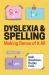 Dyslexia and Spelling : Making Sense of It All