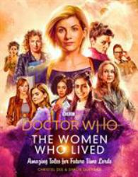 Doctor Who: the Women Who Lived: Amazing Tales for Future Time Lords : Amazing Tales for Future Time Lords